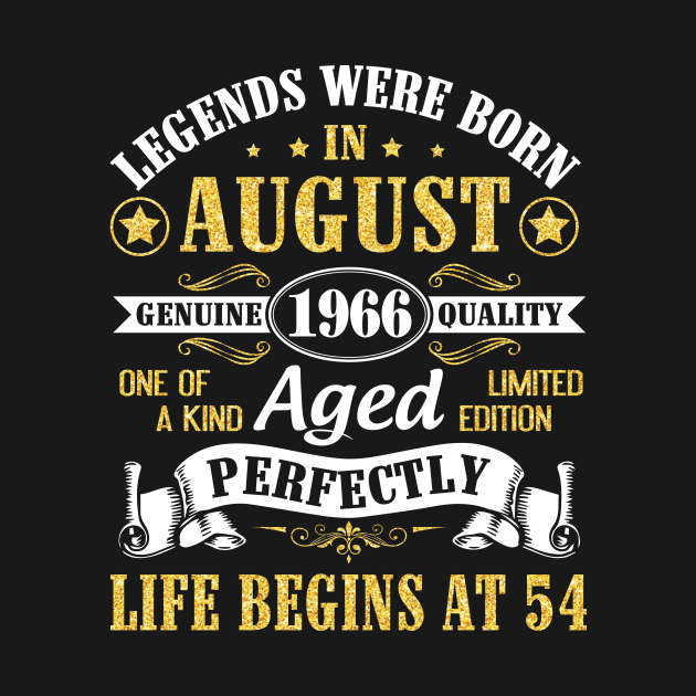 Legends Were Born In August 1966 Genuine Quality Aged Perfectly Life Begins At 54 Years Old Birthday by bakhanh123