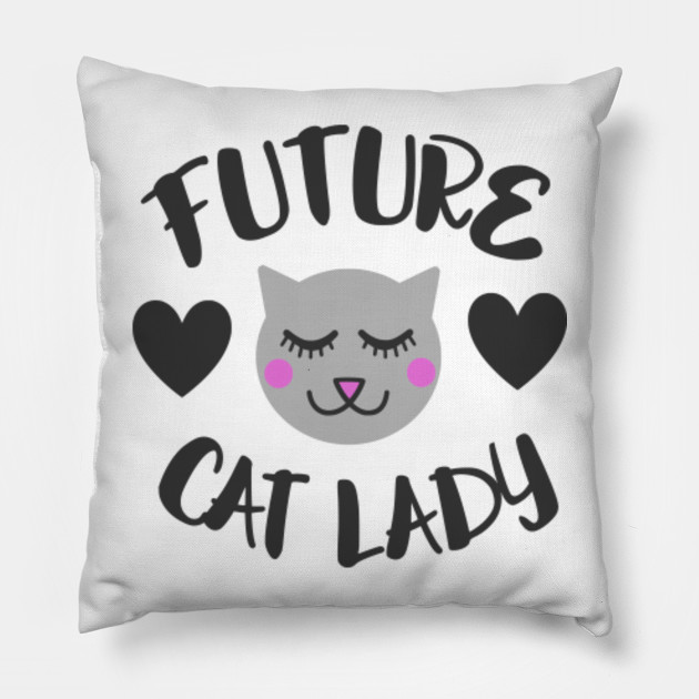 Future Cat Lady Catshirt Pillow Teepublic
