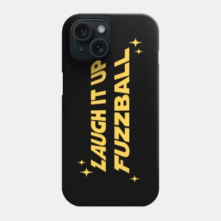 Laugh it up, Fuzzball! Phone Case