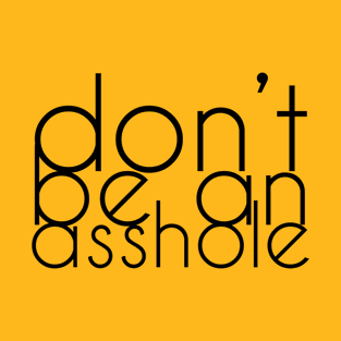 Don't be an asshole T-Shirt