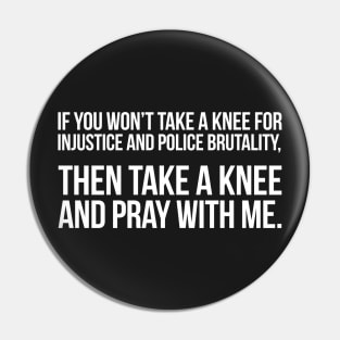 If You Won't Take A Knee, Then Pray With Me Pin