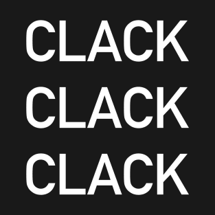 Clack Clack Clack T-Shirt