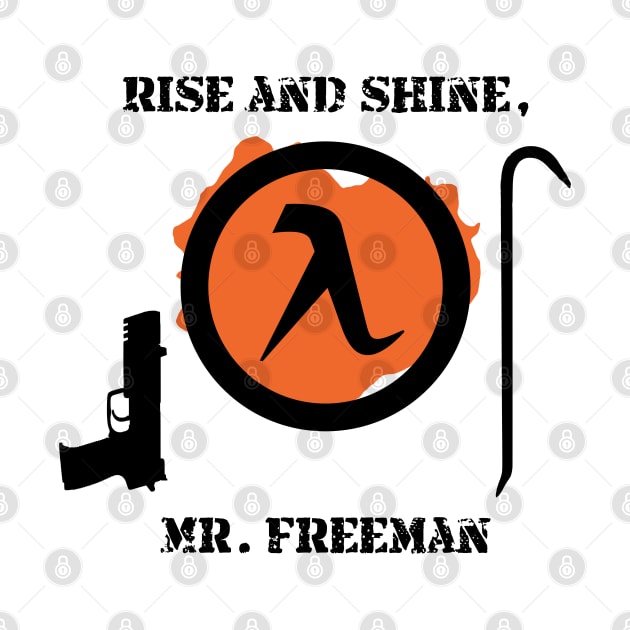 Half-Life 2 Quote: Rise and shine, Mr. Freeman. by SPACE ART & NATURE SHIRTS 