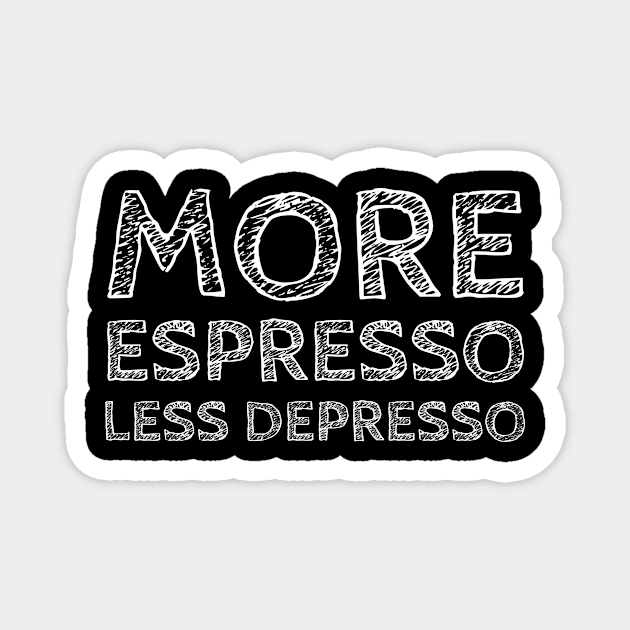 More Espresso, less Depresso! Magnet by VellArt