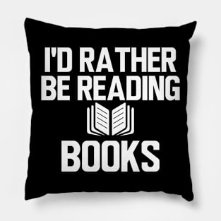 Book Reader - I'd rather be reading books w Pillow