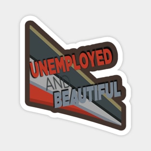 Unemployed And Beautiful Magnet