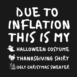 Due To Inflation This is My Halloween Costume Thanksgiving Shirt Christmas Sweater T-Shirt