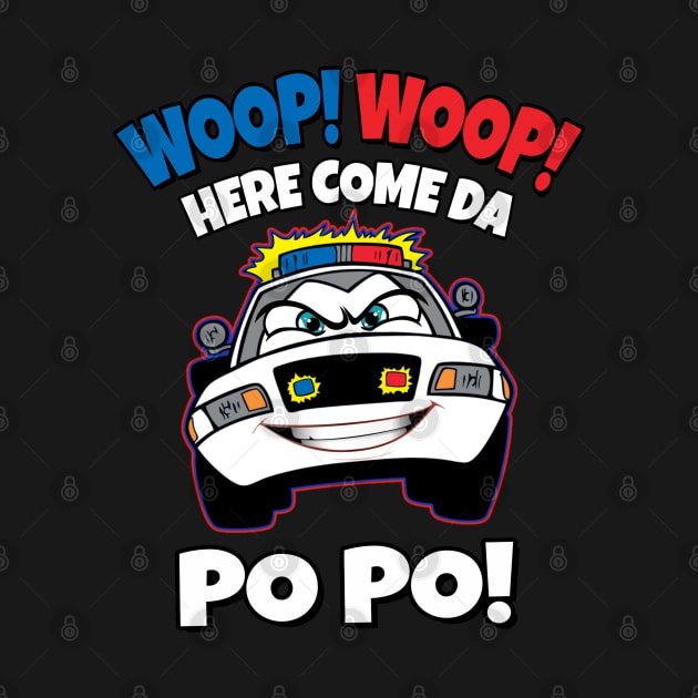 WOOP! WOOP! HERE COME DA PO PO! by Duds4Fun