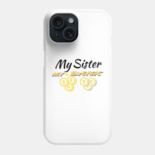 my sister my bank Phone Case