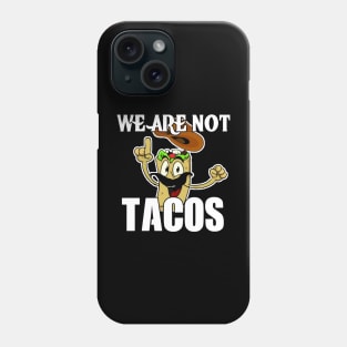 We Are Not Tacos Phone Case