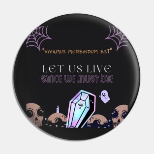 Let Us Live Since We Must Die Pin