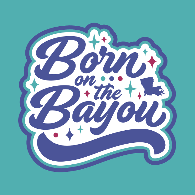 Born on the Bayou by SLAG_Creative