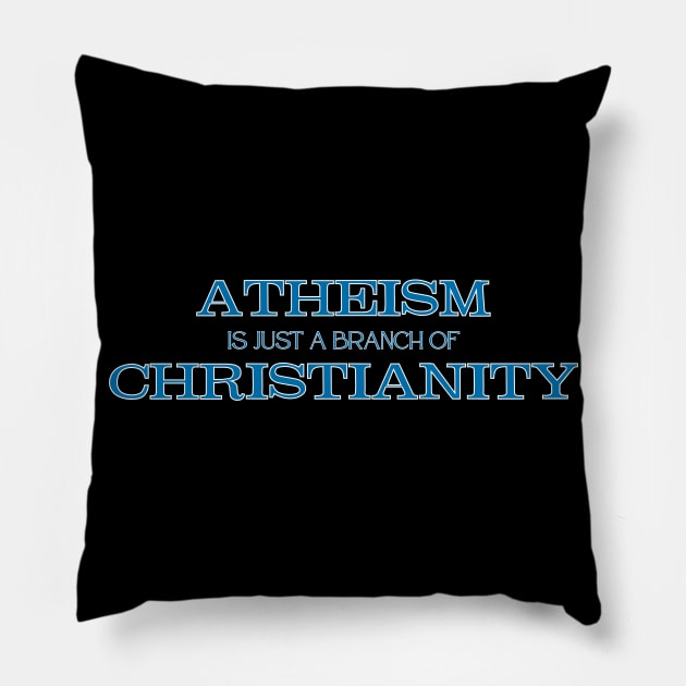 Atheism is Just a Branch of Christianity Pillow by Slave Of Yeshua