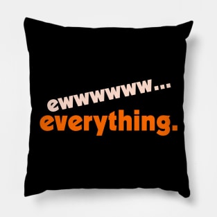 Ew...Everything ))(( FML Humor Design Pillow