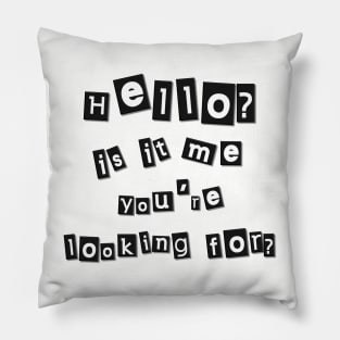 Hello? Is it me you're looking for? Pillow