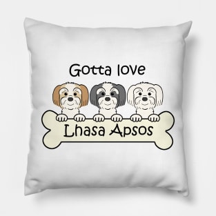 Gotta Love Lhasa Apsos Pillow