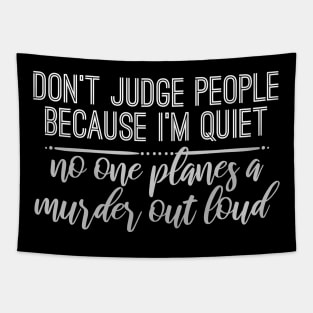 Don't Judge People Because I'm Quiet No One Planes A Murder Out Loud Tapestry