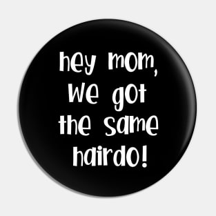 Hey Mom, We got the same hairdo! Pin