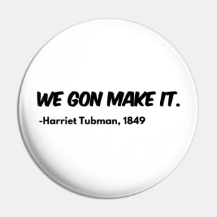 We Gon Make It - Harriet Tubman Pin