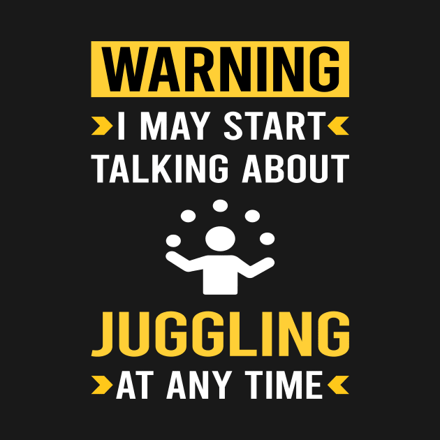 Warning Juggling Juggle Juggler by Good Day