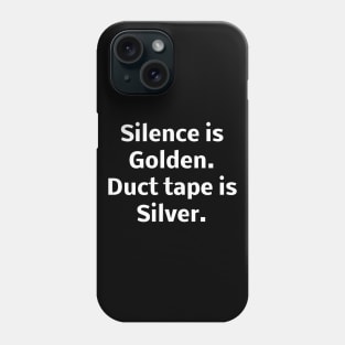 Silence is Golden. Duct tape is Silver Phone Case