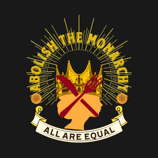 Anti Monarchy, Abolish the Monarchy, All are Equal T-Shirt