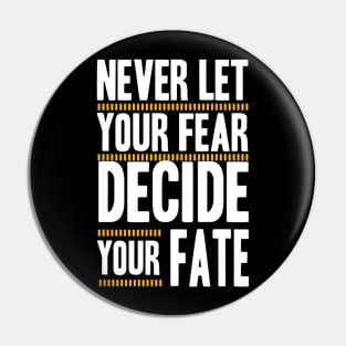 best design Never Let your Fear Decide your fate Pin