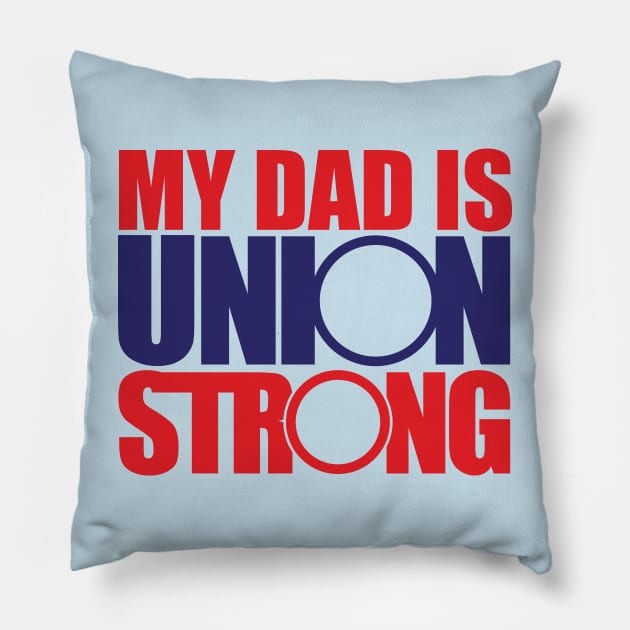 My Dad is Union Strong Pillow by Voices of Labor