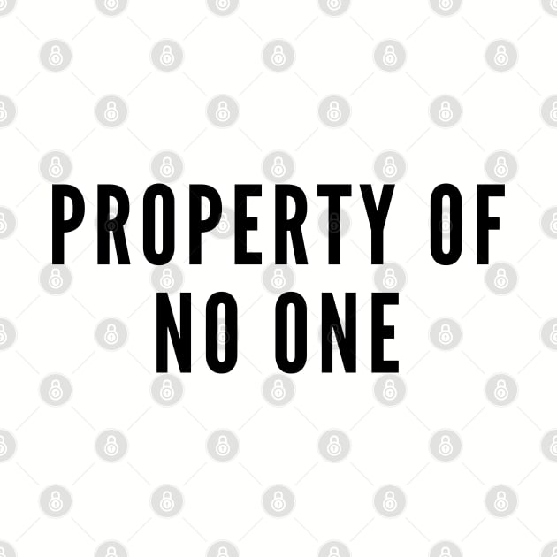 Property Of No One - Sarcasm - Pride Slogan Single Life Humor by sillyslogans