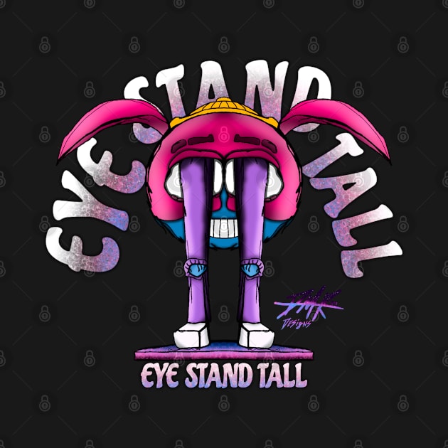 EYE STAND TALL Design by DMRDESIGNZ