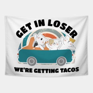 Get in Loser Were Getting Tacos - Retro Style Tapestry