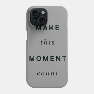 Make This Moment Count Phone Case
