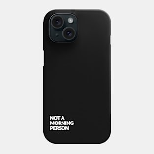 Not A Morning Person Phone Case