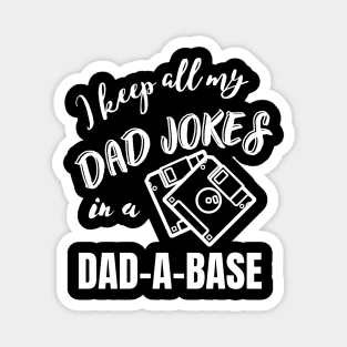 I keep all my Dad jokes in a dad-a-base, Dad joke funny design, Magnet