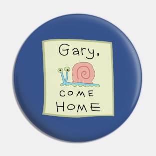 Gary Come Home Pin