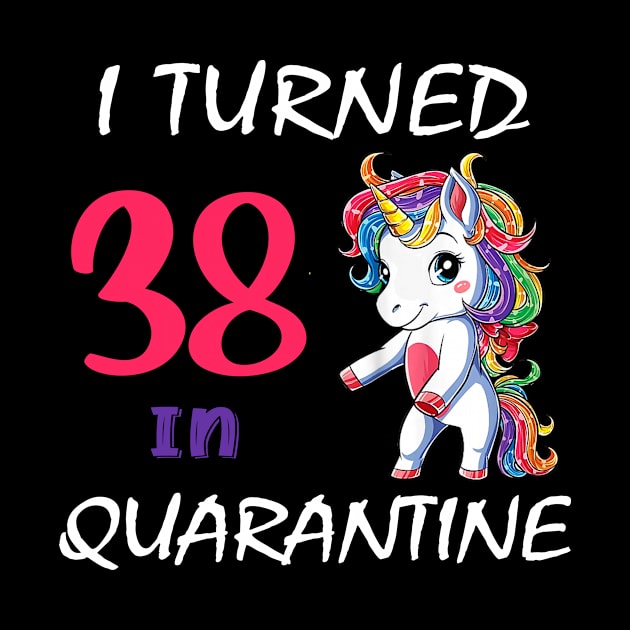 I Turned 38 in quarantine Cute Unicorn by Superdadlove