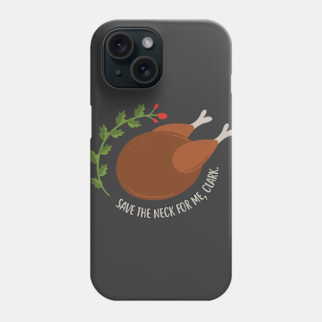 Save the neck for me, Clark. Phone Case by NinthStreetShirts