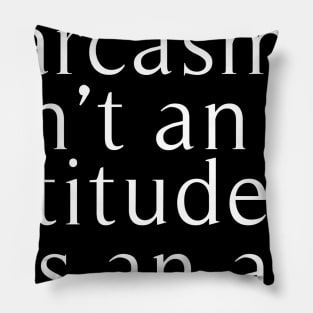 sarcasm isn't attitude it's an art Pillow