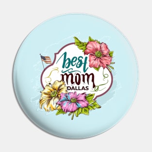 Best Mom From DALLAS, mothers day USA Pin