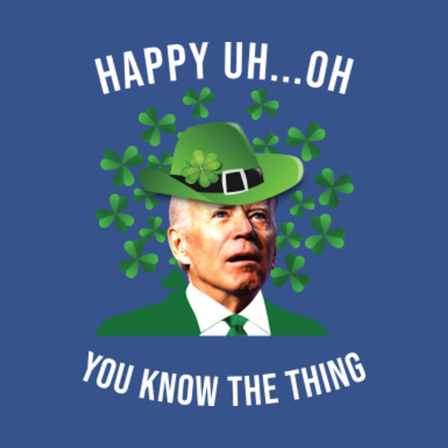 Disover happy you know the thing funny Joe Biden - Anti Biden - T-Shirt