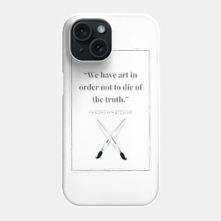 We have art in order not to die of the truth Phone Case