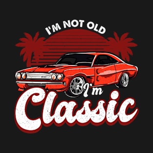 Funny Dad Classic Car I'm Not Old I'm Classic T-Shirt