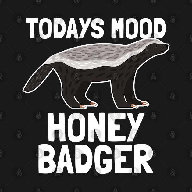 Honey Badger - Honey Badger Todays Mood by Kudostees