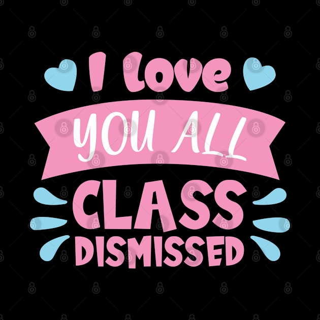 I love you all class dismissed shirt by Ebhar