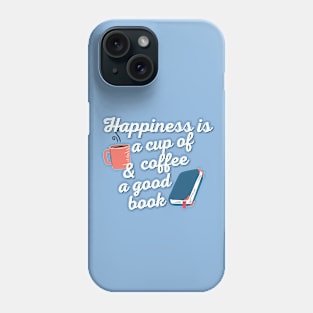 Happiness Is A Cup Of Coffee Phone Case