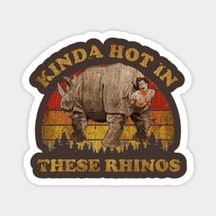 KINDA HOT IN THESE RHINOS - EXCLUSIVE VINTAGE Magnet