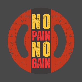 NO PAIN NO GAIN T-Shirt