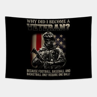 Why Did I Become A Veteran Because Football Baseball And Basketball Only Require One Ball Shirt Tapestry