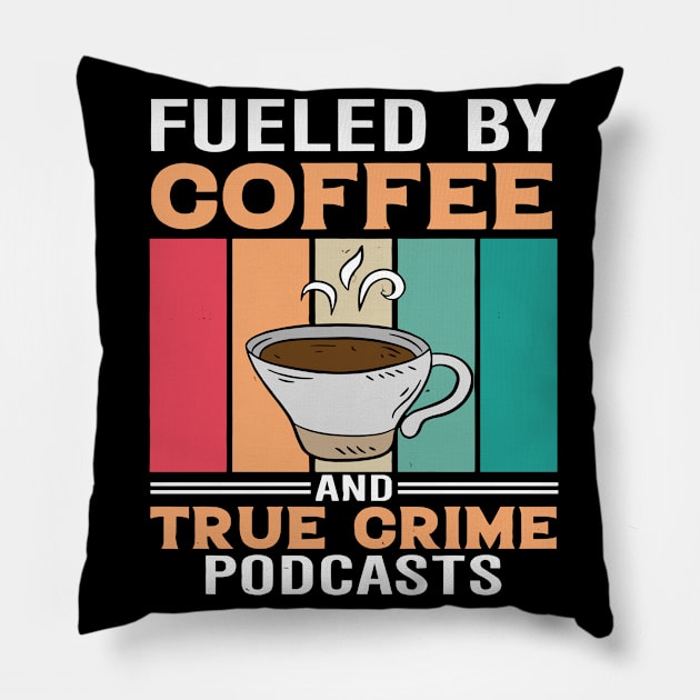 FUELED BY COFFEE AND TRUE CRIME PODCASTS Pillow by rhazi mode plagget