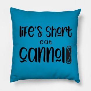 Funny Cannolis Design Life's Short Eat Cannolis Pillow